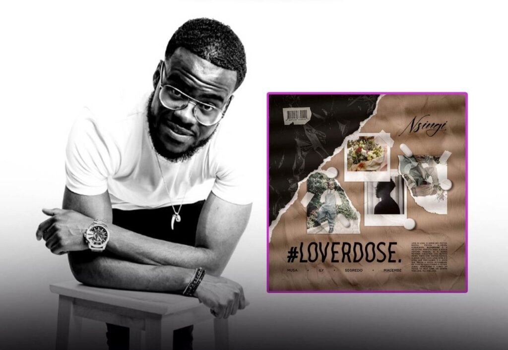 Nsingi “#LOVERDOSE é uma cápsula musical da nossa memória coletiva “